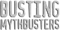 Busting Myhbusters
